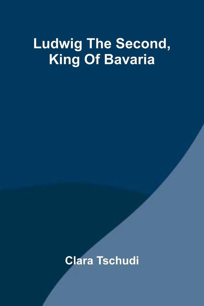 Ludwig the Second King of Bavaria