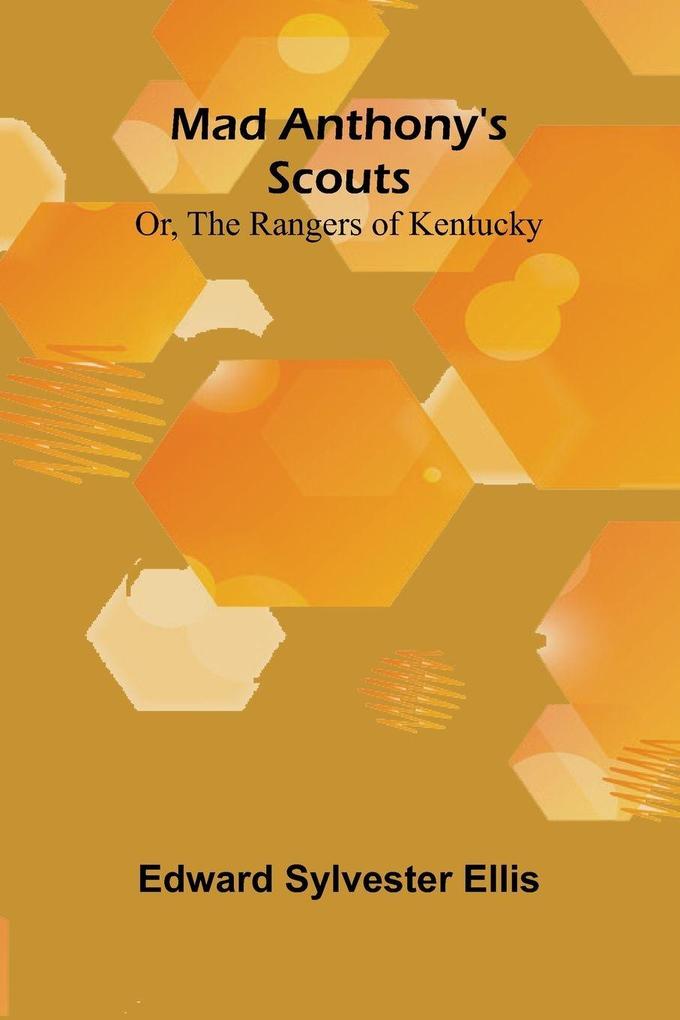 Mad Anthony's scouts; or The rangers of Kentucky