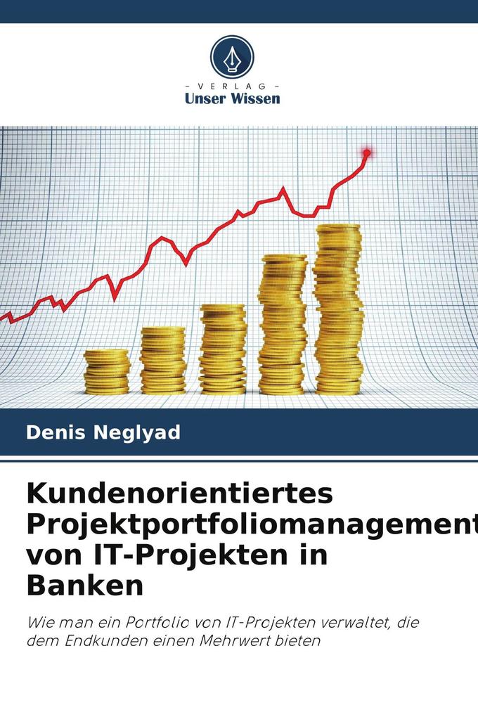 Kundenorientiertes Projektportfoliomanagement von IT-Projekten in Banken