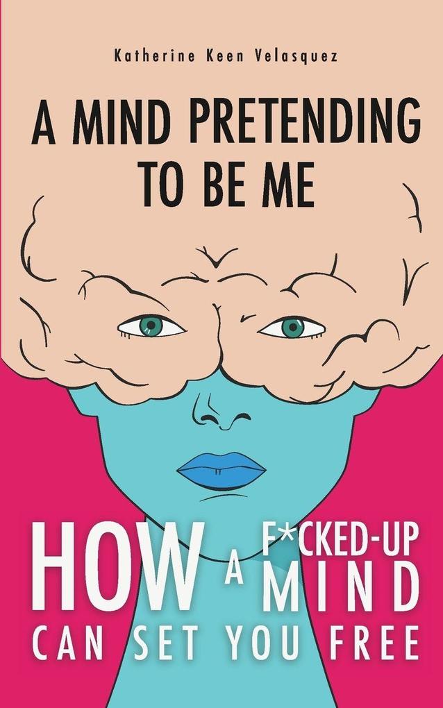 A Mind Pretending To Be Me