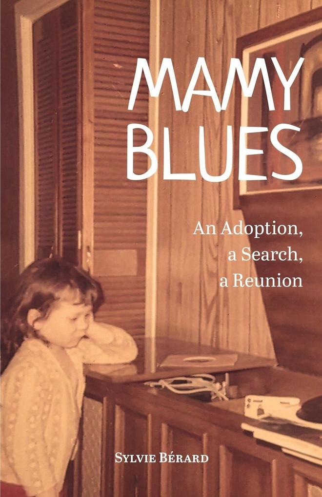 Mamy Blues. An Adoption a Search a Reunion