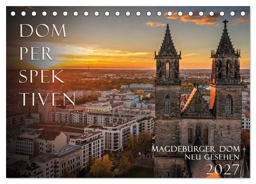 Domperspektiven: Magdeburger Dom - Neu gesehen 2027 (Tischkalender 2027 DIN A5 quer) CALVENDO Monatskalender