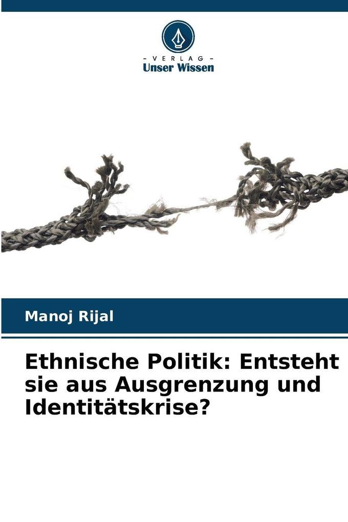 Ethnische Politik: Entsteht sie aus Ausgrenzung und Identitätskrise?