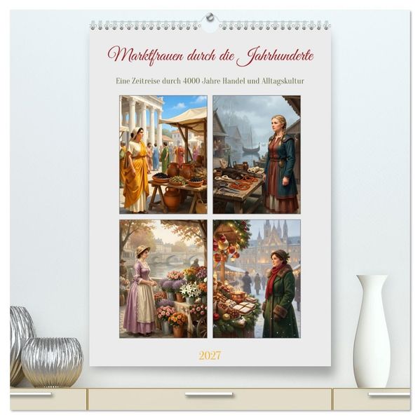 Marktfrauen durch die Jahrhunderte (hochwertiger Premium Wandkalender 2027 DIN A2 hoch) Kunstdruck in Hochglanz