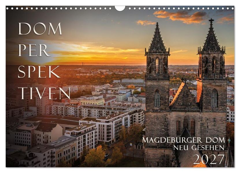 Domperspektiven: Magdeburger Dom - Neu gesehen 2027 (Wandkalender 2027 DIN A3 quer) CALVENDO Monatskalender