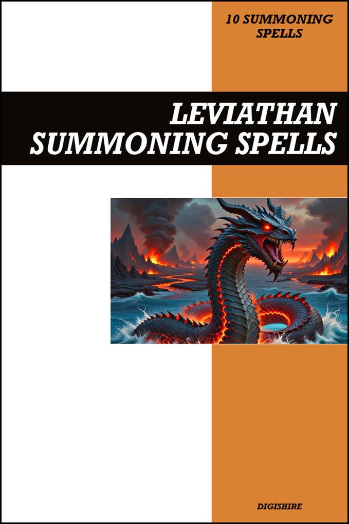 Leviathan Summoning Spells Book: Invocation & Evocation Spells Using Ancient Occult Teachings Rituals Prayer Lucid Dreaming & Meditation to Summon the Prince of Hell Envy Pride and Chaos