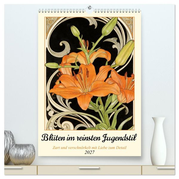 Blüten im reinsten Jugenstil (hochwertiger Premium Wandkalender 2027 DIN A2 hoch) Kunstdruck in Hochglanz