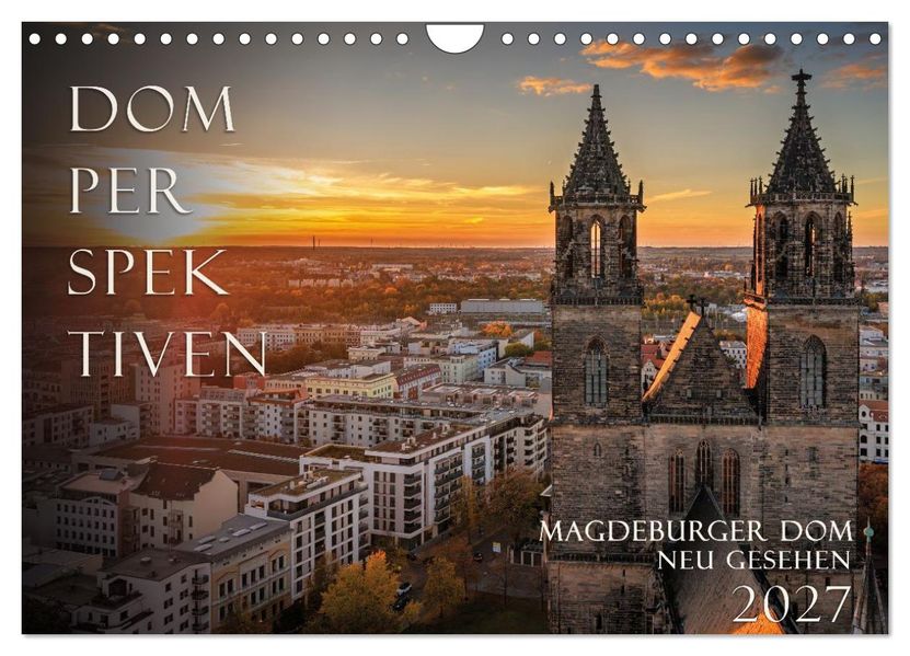 Domperspektiven: Magdeburger Dom - Neu gesehen 2027 (Wandkalender 2027 DIN A4 quer) CALVENDO Monatskalender