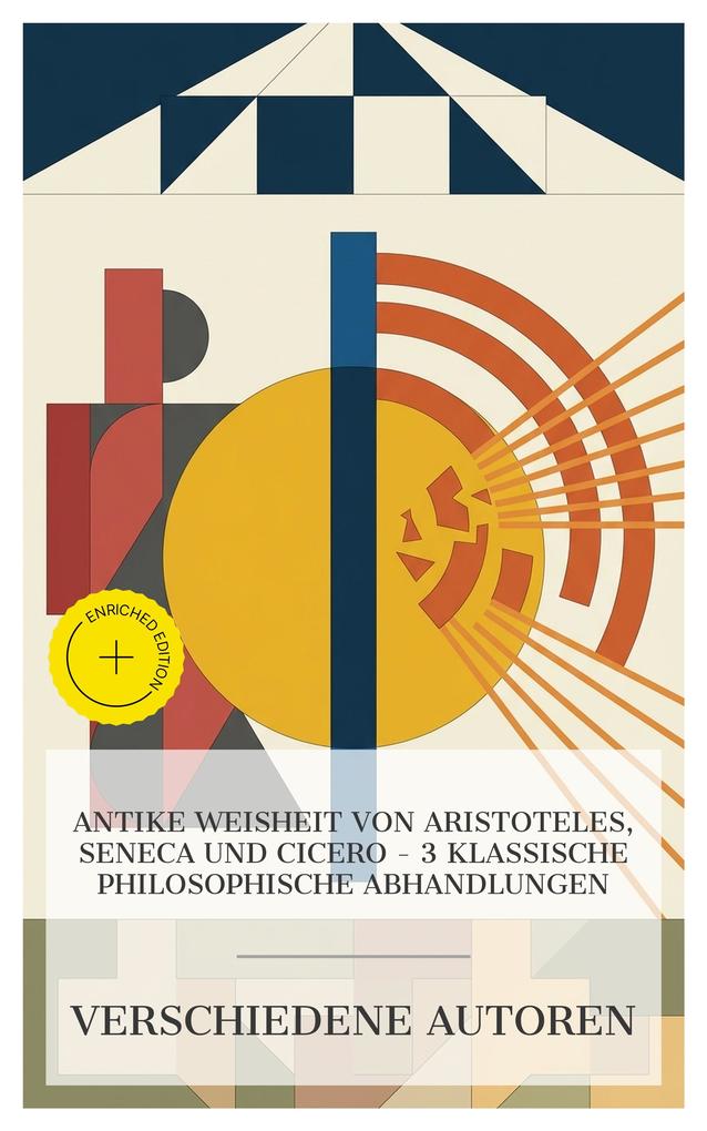 Antike Weisheit von Aristoteles Seneca und Cicero - 3 klassische philosophische Abhandlungen