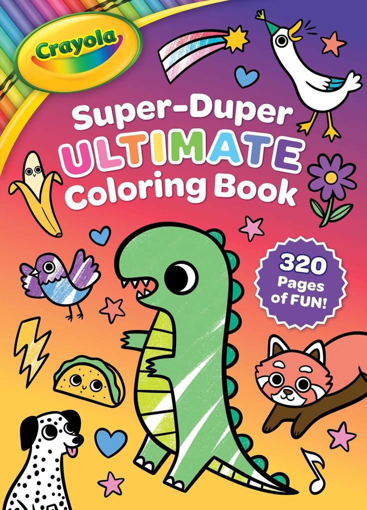 Crayola: Super-Duper Ultimate Coloring Book (a Crayola 320 Pages Jumbo Coloring Activity Book for Kids)