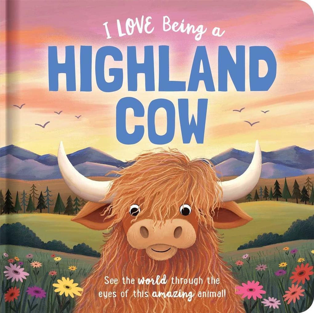 I Love Being a Highland Cow: Padded Board Book