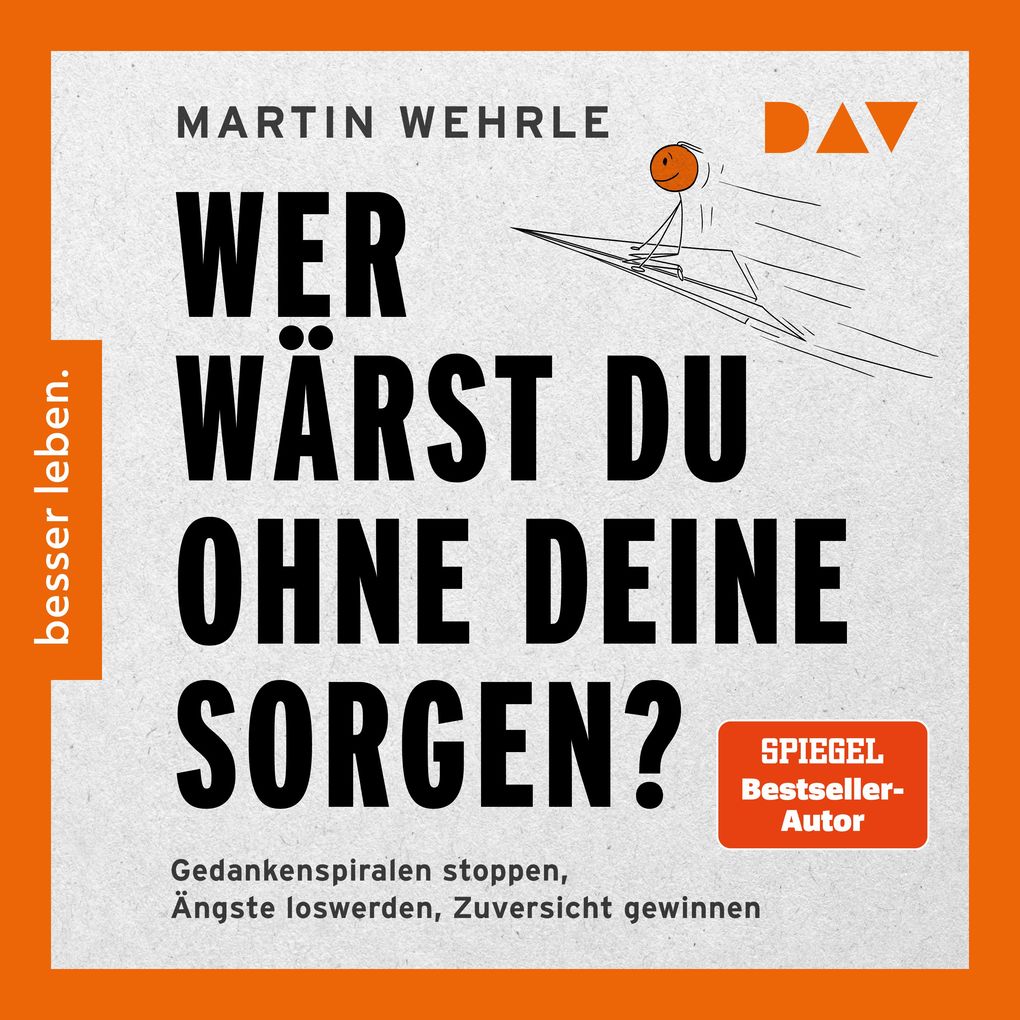 Wer wärst du ohne deine Sorgen? Gedankenspiralen stoppen Ängste loswerden Zuversicht gewinnen