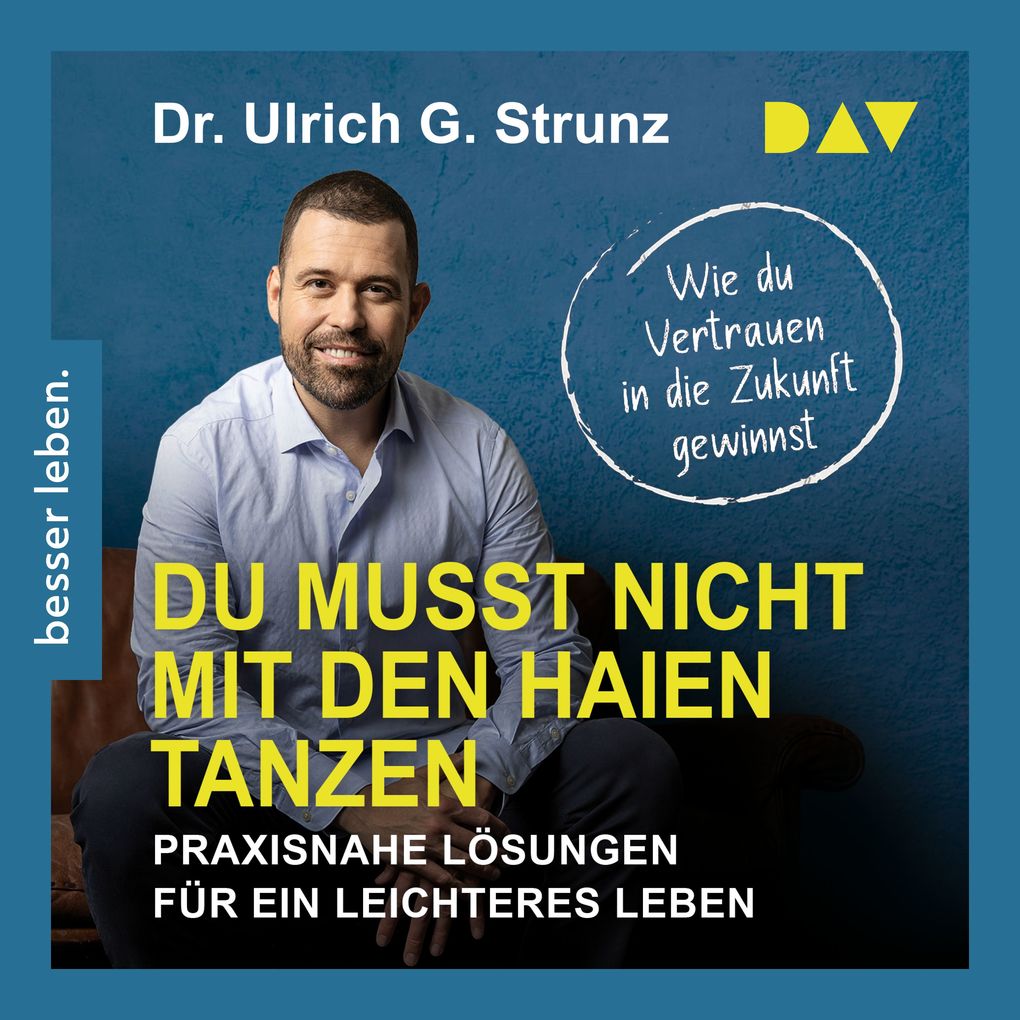 Du musst nicht mit den Haien tanzen. Praxisnahe Lösungen für ein leichteres Leben Wie du Vertrauen in die Zukunft gewinnst