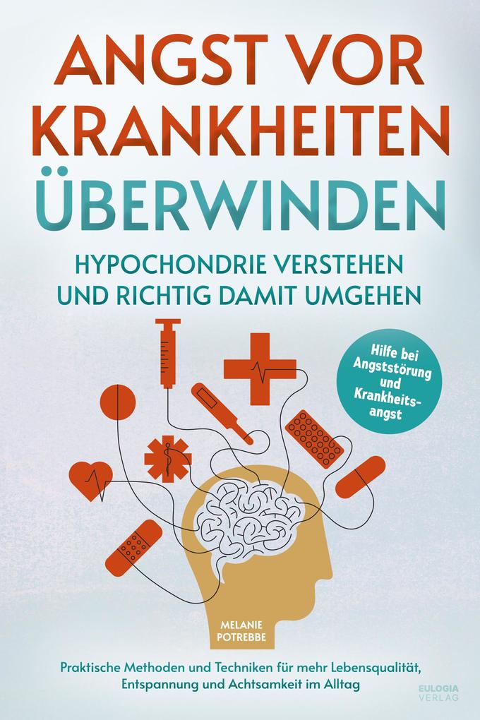 Angst vor Krankheiten überwinden - Hypochondrie verstehen und richtig damit umgehen