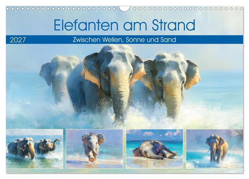 Elefanten am Strand. Zwischen Wellen Sonne und Sand (Wandkalender 2027 DIN A3 quer) CALVENDO Monatskalender