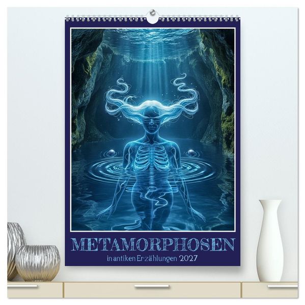 Metamorphosen in antiken Erzählungen (hochwertiger Premium Wandkalender 2027 DIN A2 hoch) Kunstdruck in Hochglanz