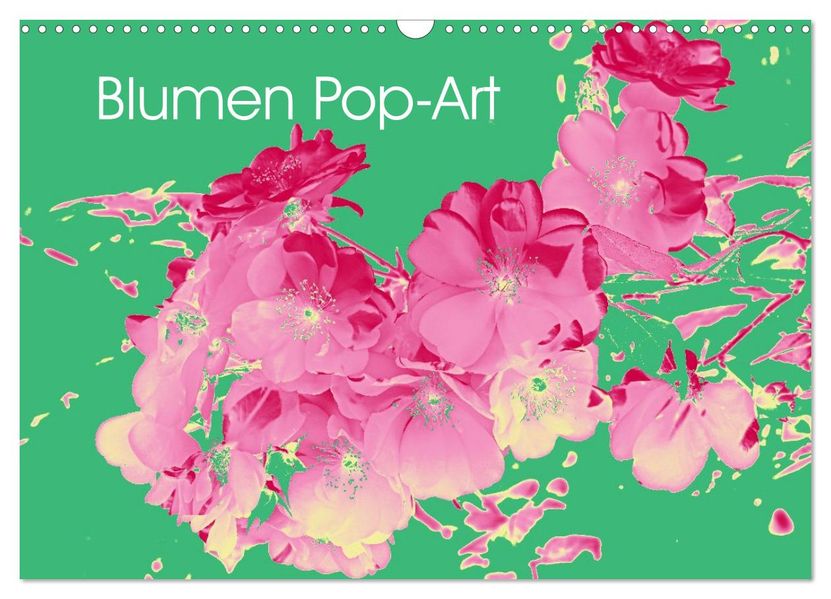 Blumen Pop-Art (Wandkalender 2027 DIN A3 quer) CALVENDO Monatskalender