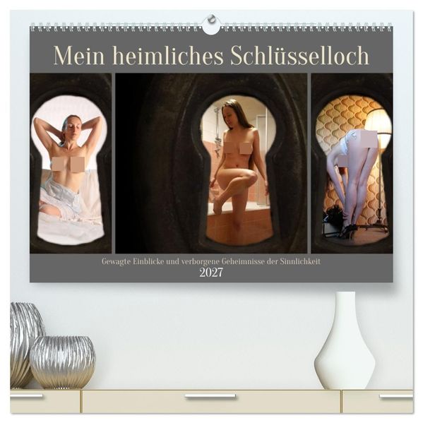 Mein heimliches Schlüsselloch (hochwertiger Premium Wandkalender 2027 DIN A2 quer) Kunstdruck in Hochglanz