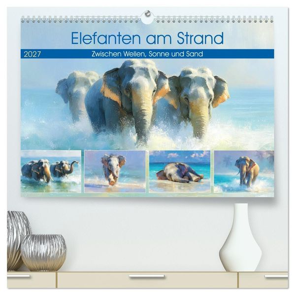 Elefanten am Strand. Zwischen Wellen Sonne und Sand (hochwertiger Premium Wandkalender 2027 DIN A2 quer) Kunstdruck in Hochglanz