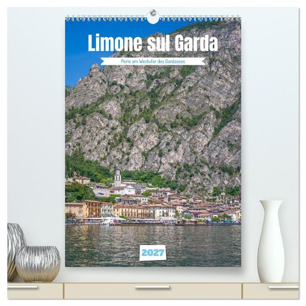 Limone sul Garda - Perle am Westufer des Gardasees (hochwertiger Premium Wandkalender 2027 DIN A2 hoch) Kunstdruck in Hochglanz