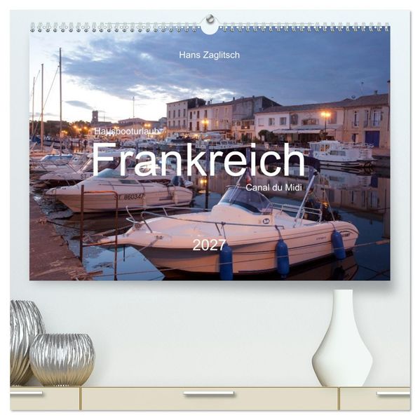Hausbooturlaub Frankreich - Canal du Midi (hochwertiger Premium Wandkalender 2027 DIN A2 quer) Kunstdruck in Hochglanz