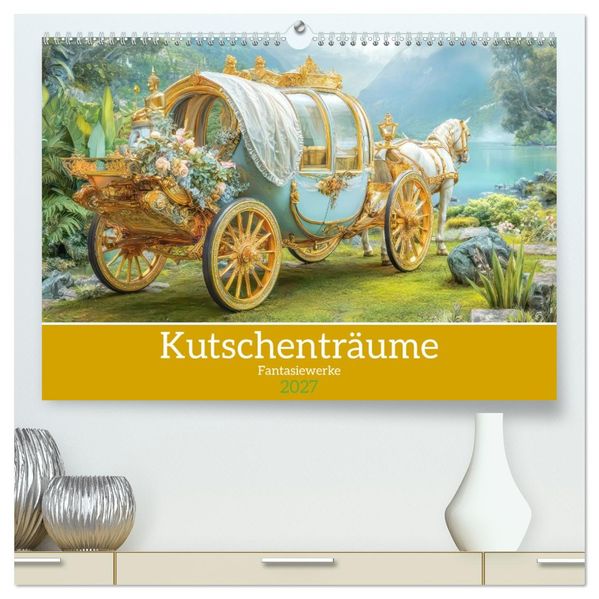 Kutschenträume - Fantasiewerke (hochwertiger Premium Wandkalender 2027 DIN A2 quer) Kunstdruck in Hochglanz
