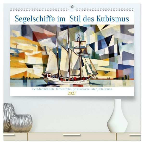 Segelschiffe im Stil des Kubismus (hochwertiger Premium Wandkalender 2027 DIN A2 quer) Kunstdruck in Hochglanz