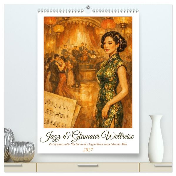 Jazz & Glamour Weltreise (hochwertiger Premium Wandkalender 2027 DIN A2 hoch) Kunstdruck in Hochglanz