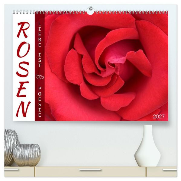Rosen Liebe ist (hochwertiger Premium Wandkalender 2027 DIN A2 quer) Kunstdruck in Hochglanz
