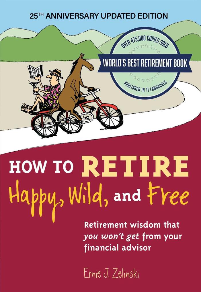 How to Retire Happy Wild and Free: 25th Anniversary Updated Edition