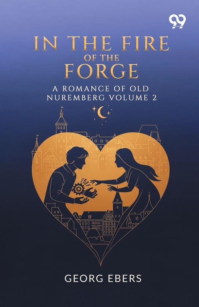 In The Fire Of The Forge A Romance Of Old Nuremberg Volume 2