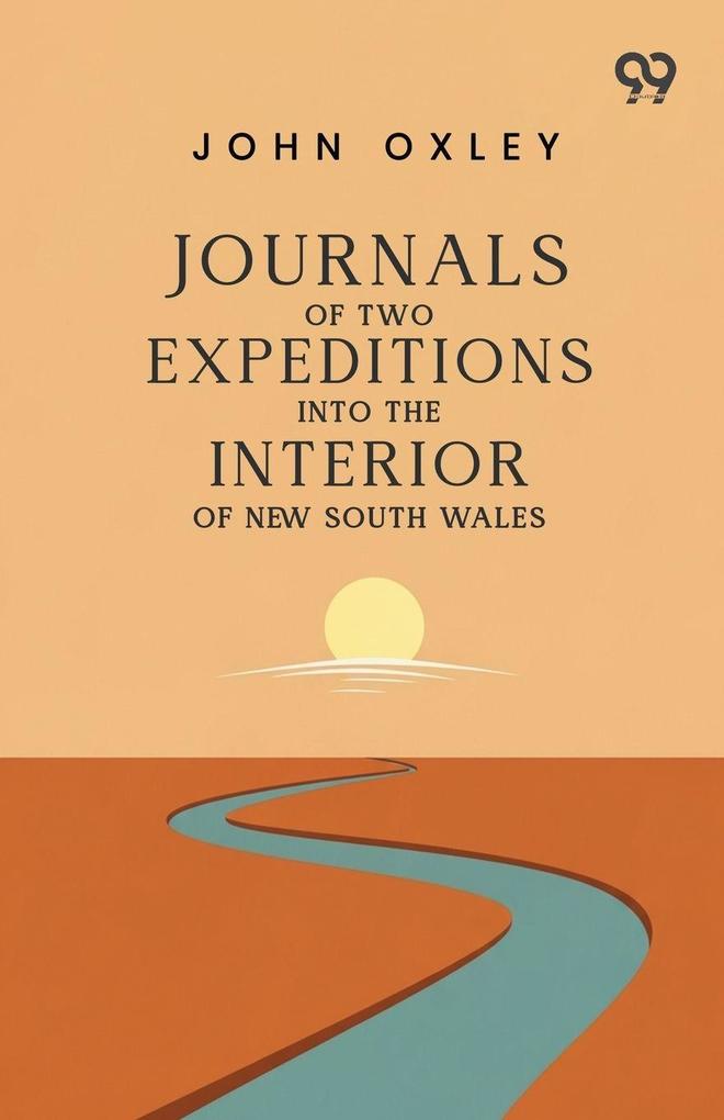 Journals Of Two Expeditions Into The Interior Of New South Wales