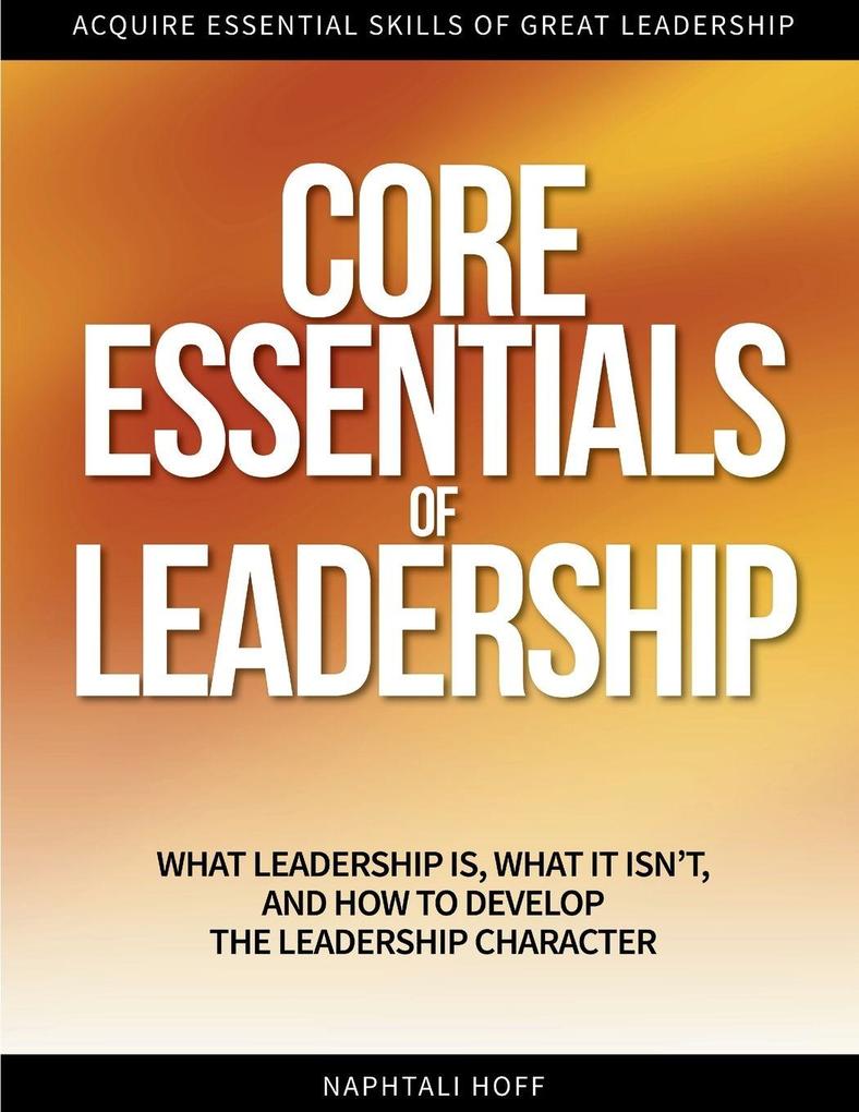 CORE ESSENTIALS OF LEADERSHIP