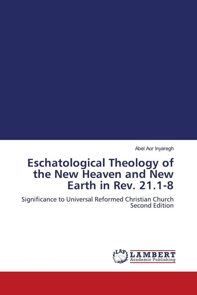Eschatological Theology of the New Heaven and New Earth in Rev. 21.1-8