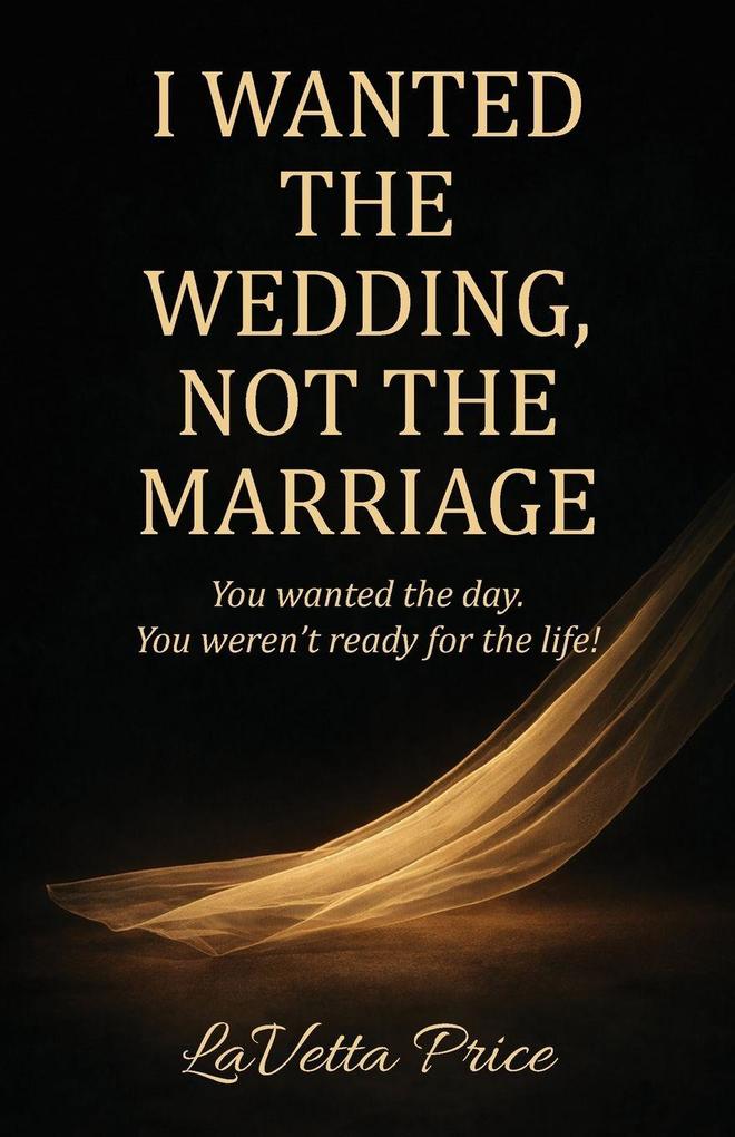 I Wanted The Wedding Not The Marriage