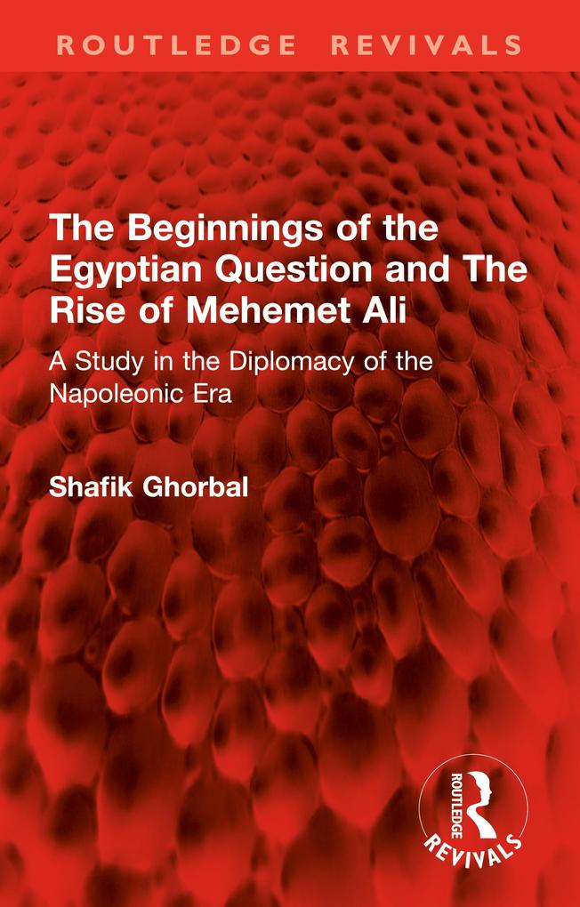 Beginnings of the Egyptian Question and The Rise of Mehemet Ali
