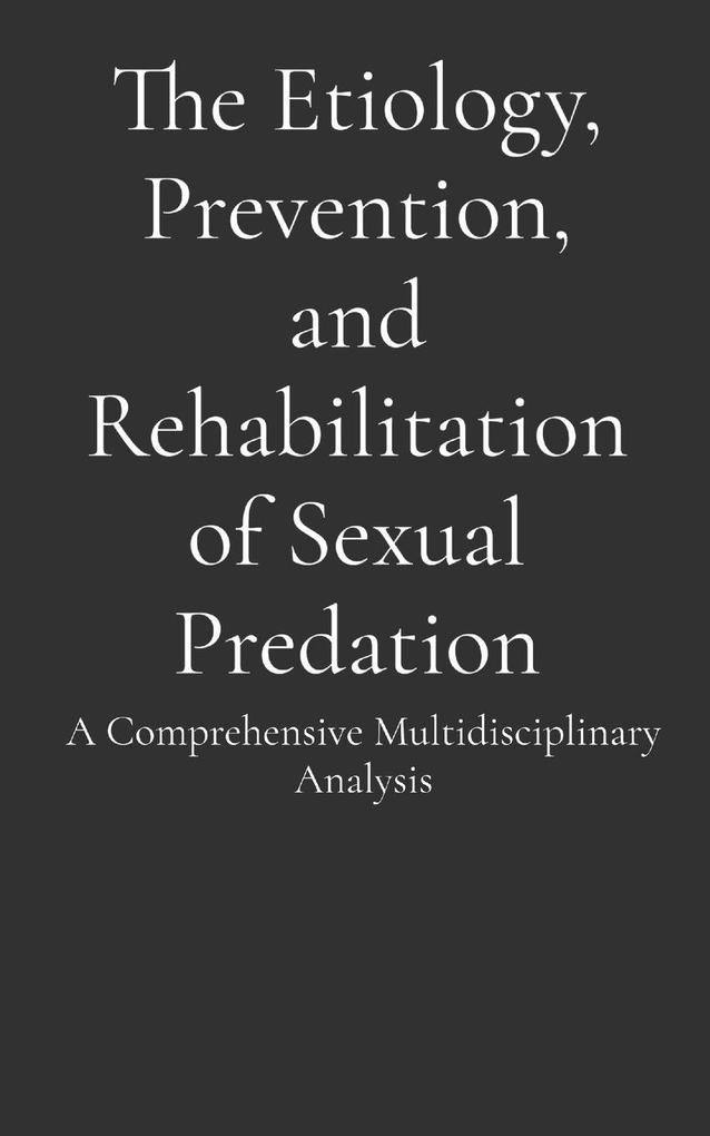 The Etiology Prevention and Rehabilitation of Sexual Predation