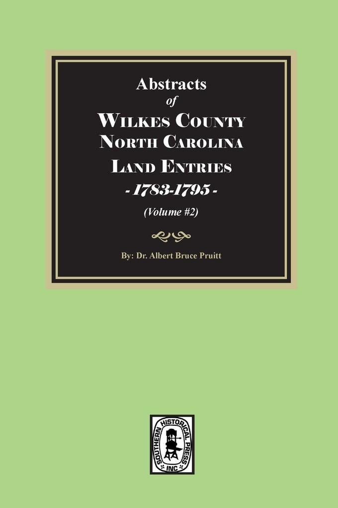 Abstracts of Wilkes County North Carolina Land Entries 1783-1795. (Volume #2)