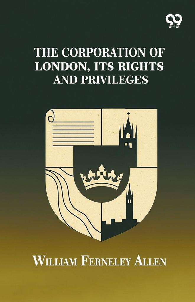 The Corporation Of London Its Rights And Privileges