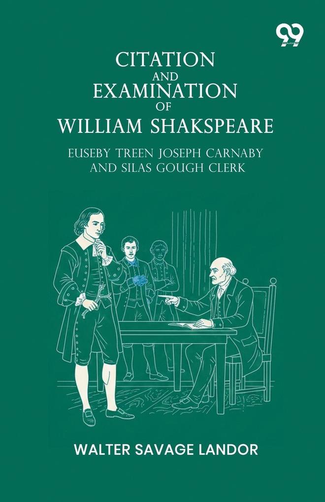 Citation And Examination Of William Shakspeare Euseby Treen Joseph Carnaby And Silas Gough Clerk