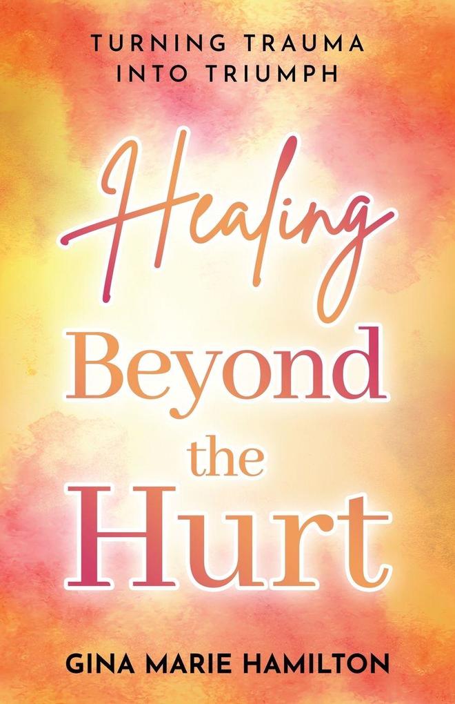 Healing Beyond the Hurt