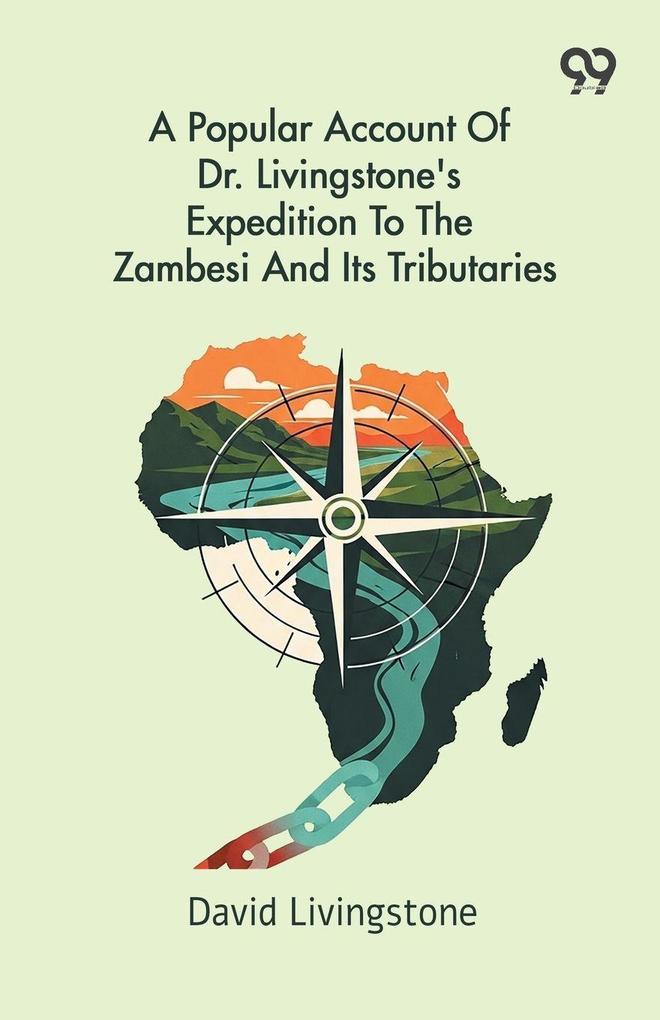 A Popular Account Of Dr. Livingstone's Expedition To The Zambesi And Its Tributaries
