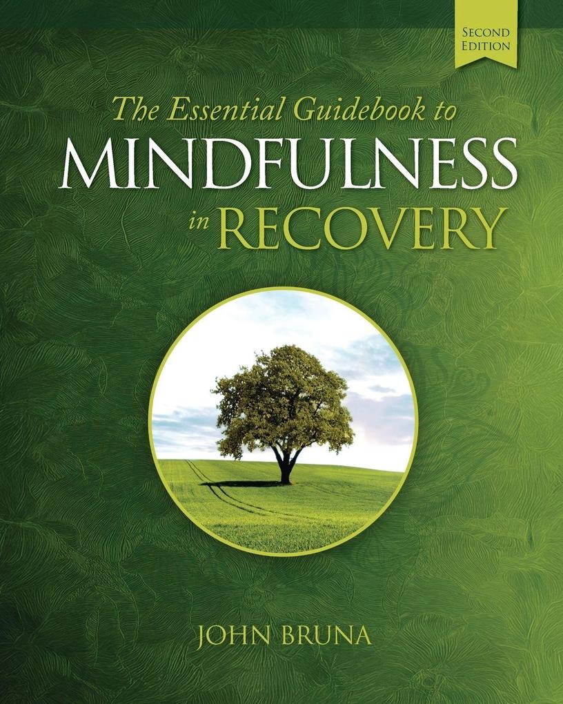 The Essential Guidebook to Mindfulness in Recovery Second Edition