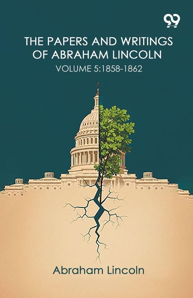 The Papers And Writings Of Abraham Lincoln