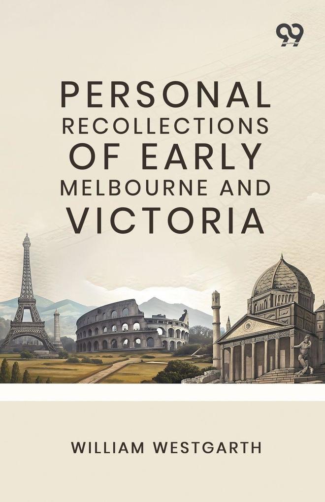 Personal Recollections Of Early Melbourne And Victoria