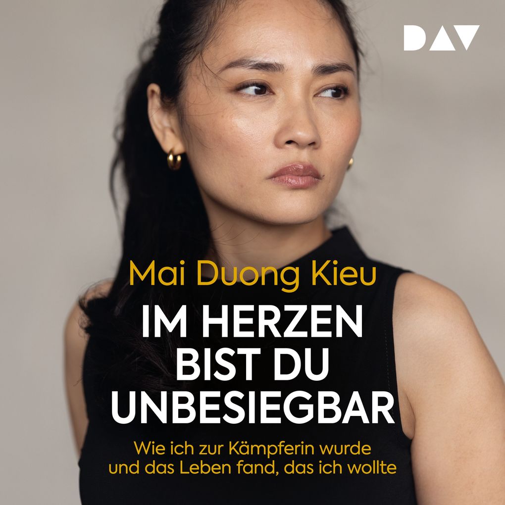 Im Herzen bist du unbesiegbar. Wie ich zur Kämpferin wurde und das Leben fand das ich wollte