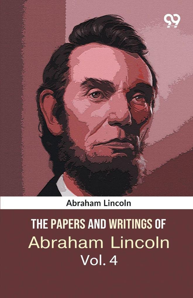 The Papers And Writings Of Abraham Lincoln