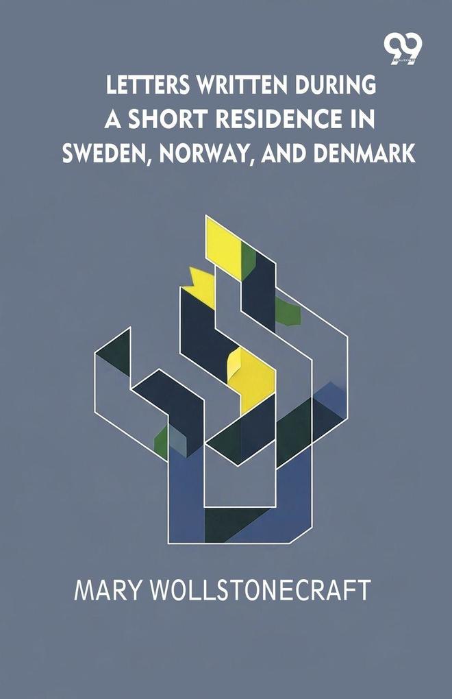 Letters Written During A Short Residence In Sweden Norway And Denmark