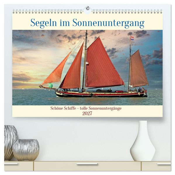 Segeln im Sonnenuntergang (hochwertiger Premium Wandkalender 2027 DIN A2 quer) Kunstdruck in Hochglanz