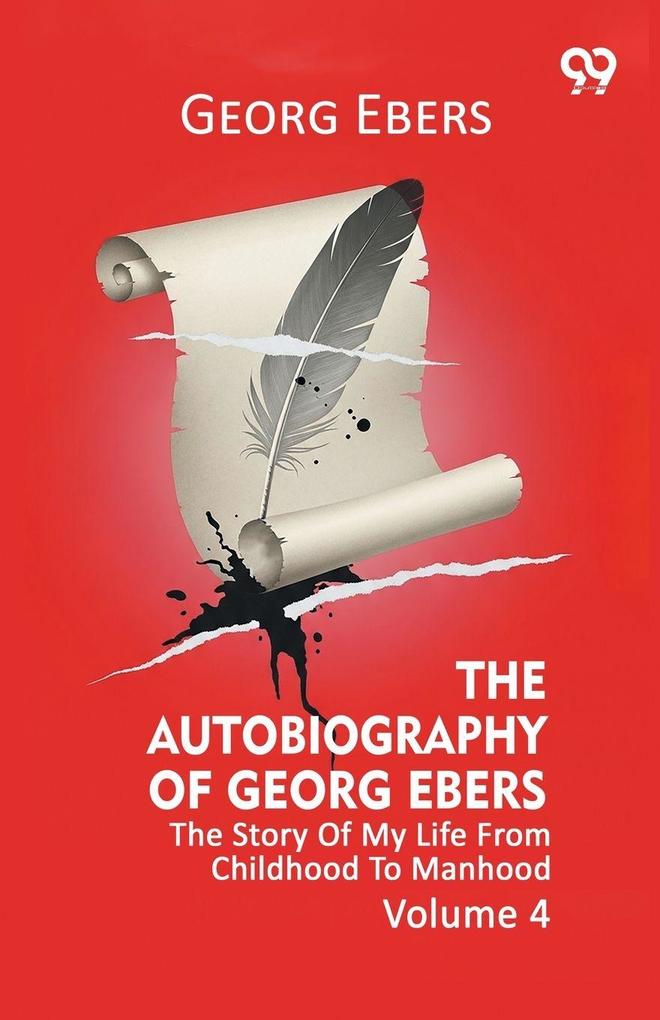 The Autobiography Of Georg Ebers The Story Of My Life From Childhood To Manhood Volume 4